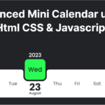 Advanced Mini Calendar using Html CSS & Javascript